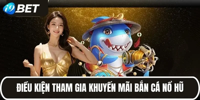 Điều kiện tham gia khuyến mãi tại I9BET 