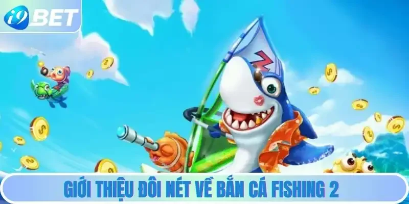 Giới thiệu đôi nét về Bắn cá Fishing 2