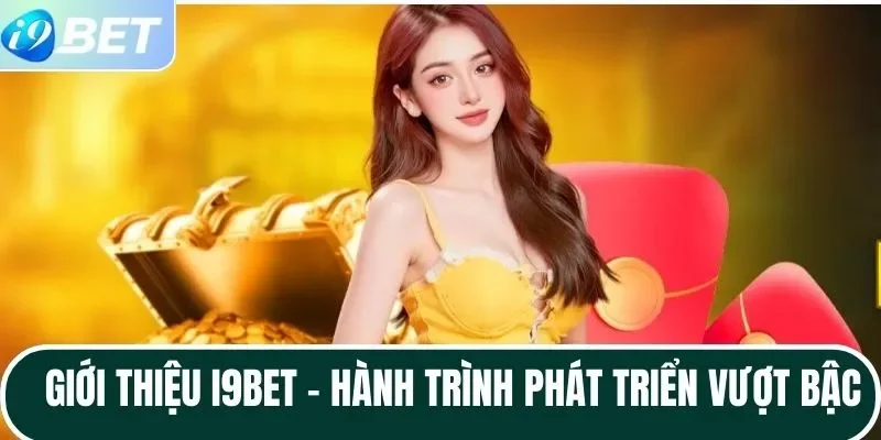Giới thiệu I9BET - Hành trình phát triển vượt bậc