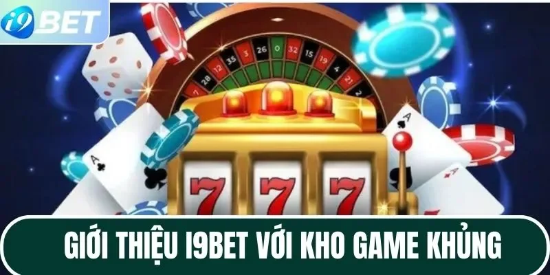 Giới thiệu I9BET với kho game khủng