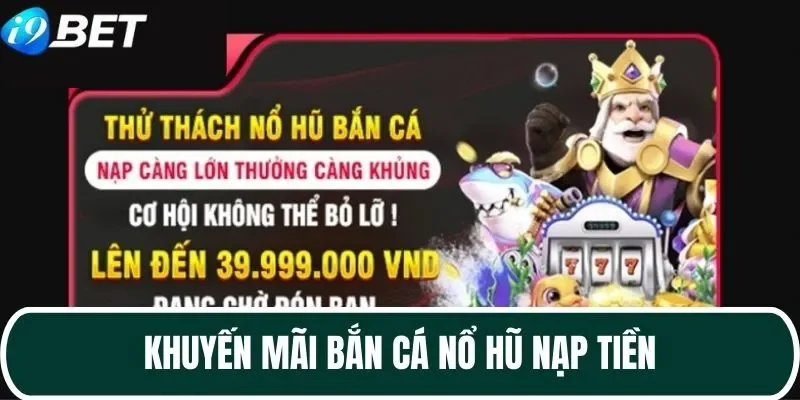 Khuyến mãi nạp tiền tại I9BET sảnh bắn cá - nổ hũ 