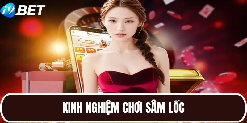 Chiến thuật chinh phục Sâm Lốc chắc thắng