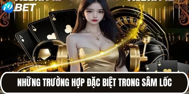 Các trường hợp đặc biệt trong Sâm Lốc