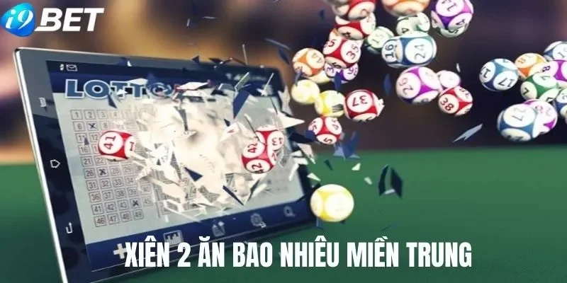 Xiên 2 ăn bao nhiêu tiền tại xổ số miền Trung