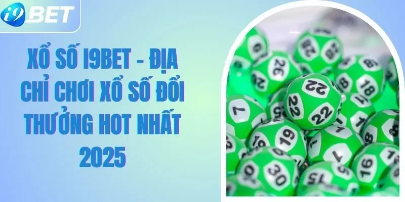 Xổ Số I9BET - Địa Chỉ Chơi Xổ Số Đổi Thưởng HOT nhất 2025 Xổ Số I9BET - Địa Chỉ Chơi Xổ Số Đổi Thưởng HOT nhất 2025